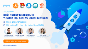 TalkShow - Khởi nghiệp kinh doanh Thương mại điện tử xuyên biên giới