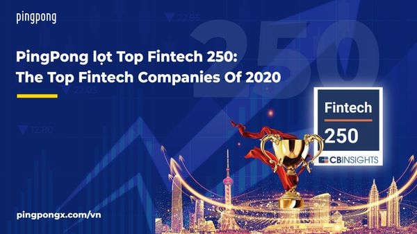 PingPong lọt Top Fintech 250: The Top Fintech Companies Of 2020