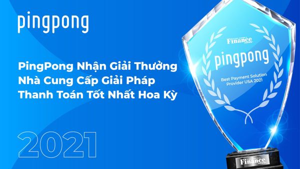 PingPong Nhận Giải Thưởng Nhà Cung Cấp Giải Pháp Thanh Toán Tốt Nhất Hoa Kỳ 2021