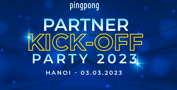 PingPong Cảm Ơn Quý Đối Tác Đã Tham Gia Sự Kiện Kick-off Partner 2023